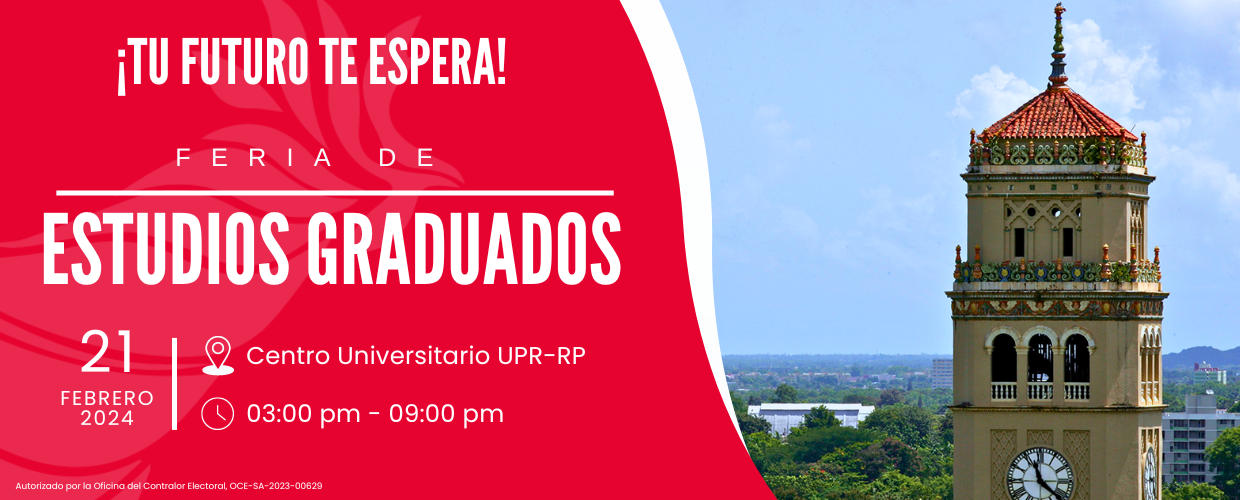 Feria de Estudios Graduados 21 de febrero de 2024 en el Centro Universitario de la Universidad de Puerto Rico Recinto de Río Piedras. Horario: 03:00pm a 09:00 pm