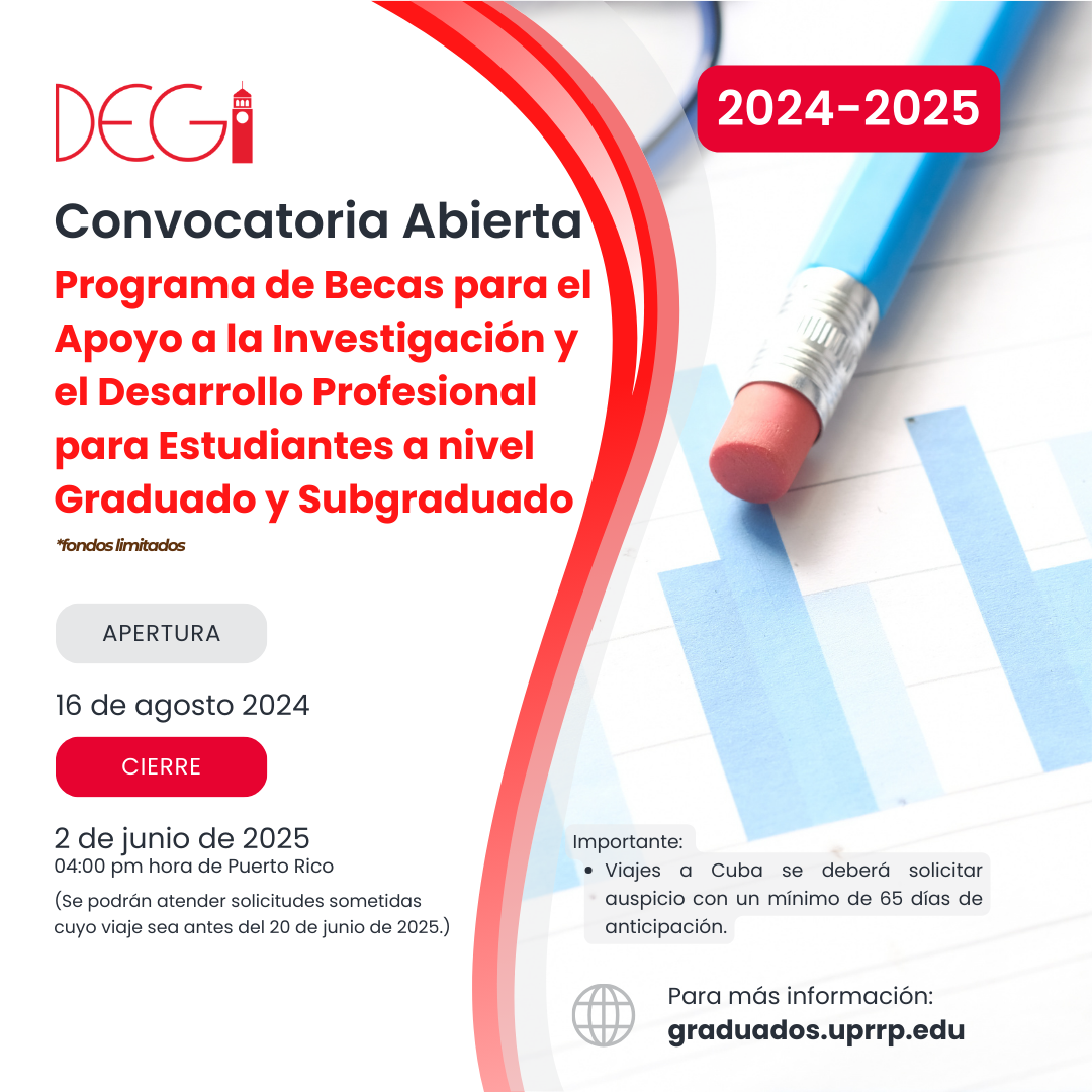 Convocatoria al Programa de Becas para el Apoyo a la Investigación y el Desarrollo Profesional para Estudiantes a nivel Graduado y Subgraduado. Apertura 16 de agosto de 2024 y Cierra el 2 de junio de 2025. a las 4:00pm hora de Puerto Rico Fondos Limitados. Viajes a Cuba deben solicitar auspicio 65 días antes.